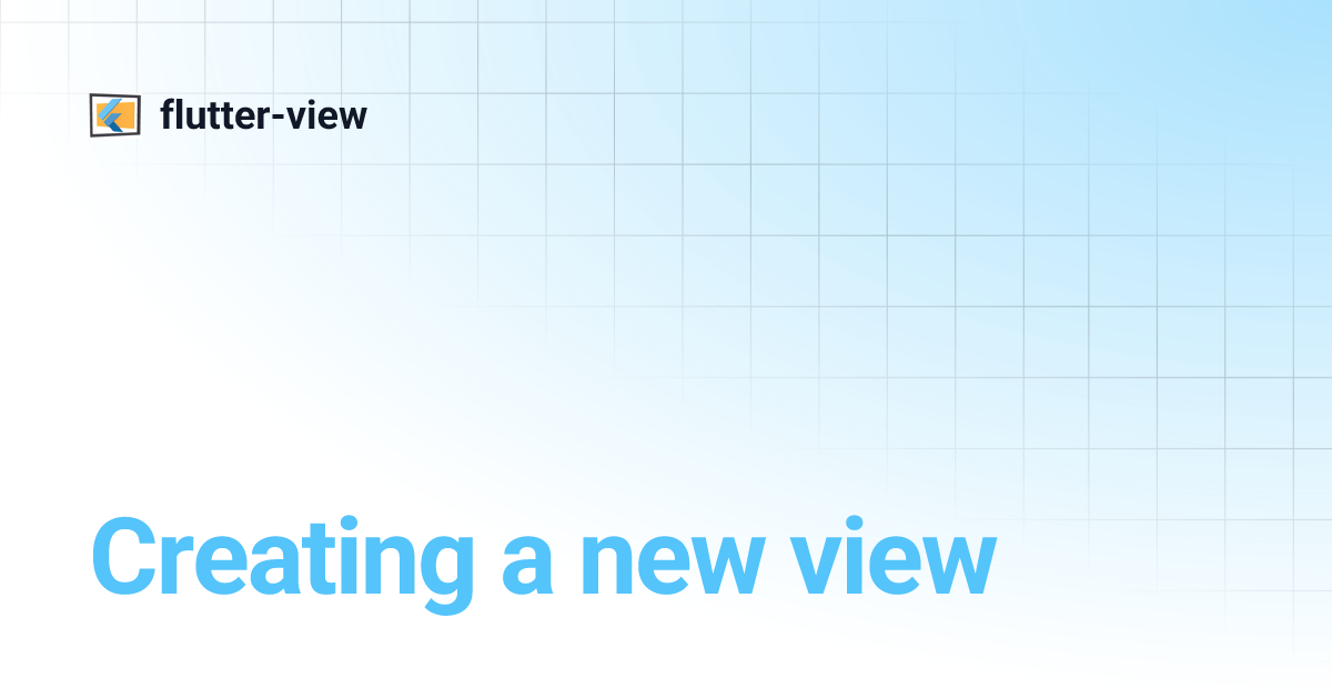 Creating a new view | flutter-view